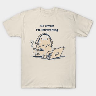 Go Away, I'm Introverting T-Shirt